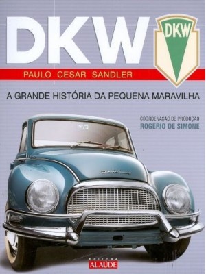 DKW - A GRANDE HISTORIA DA PEQUENA MARAVILHA