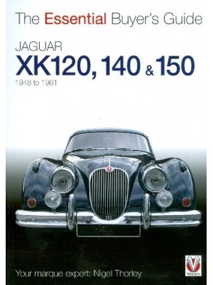JAGUAR XK120, 140 & 150 1948-1961 - ESSENTIAL BUYER'S GUIDE