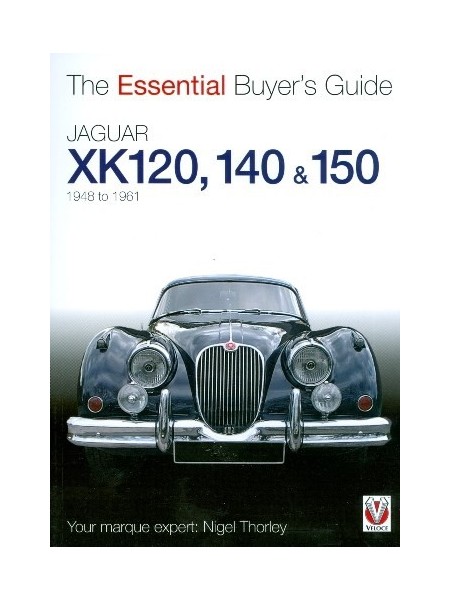 JAGUAR XK120, 140 & 150 1948-1961 - ESSENTIAL BUYER'S GUIDE