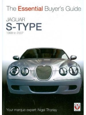 JAGUAR S-TYPE - THE ESSENTIAL BUYER'S GUIDE - 1999 TO 2007