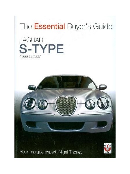 JAGUAR S-TYPE - THE ESSENTIAL BUYER'S GUIDE - 1999 TO 2007