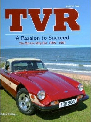 TVR - A PASSION TO SUCCEED - THE MARTIN LILLEY ERA 1965-1981 VOL.2