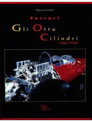 FERRARI - GLI OTTO CILINDRI 1954-1965