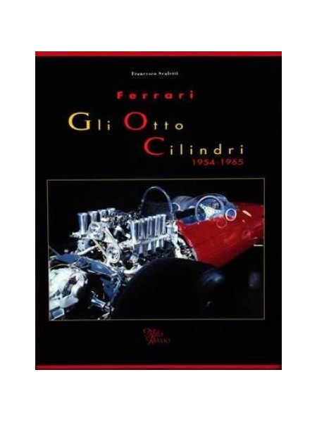 FERRARI - GLI OTTO CILINDRI 1954-1965