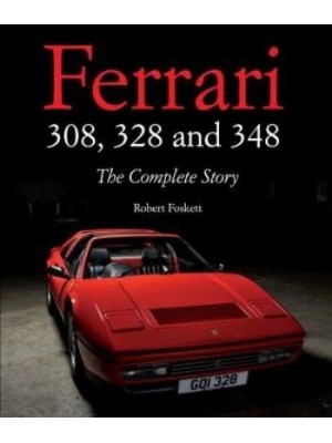 FERRARI 308, 328 & 348 : THE COMPLETE STORY