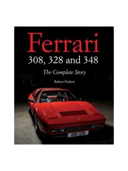 FERRARI 308, 328 & 348 : THE COMPLETE STORY