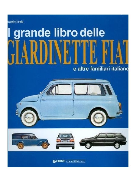 IL GRANDE LIBRO DELLE GIARDINETTE FIAT E ALTRE FAMILIARI ITALIANE