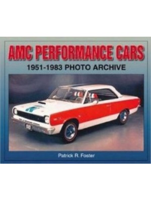 AMC PERFORMANCE CARS 1951-1983 PHOTO ARCHIVE