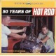 50 YEARS OF HOT ROD (FROM THE EDITORS OF HOT ROD MAGAZINE)