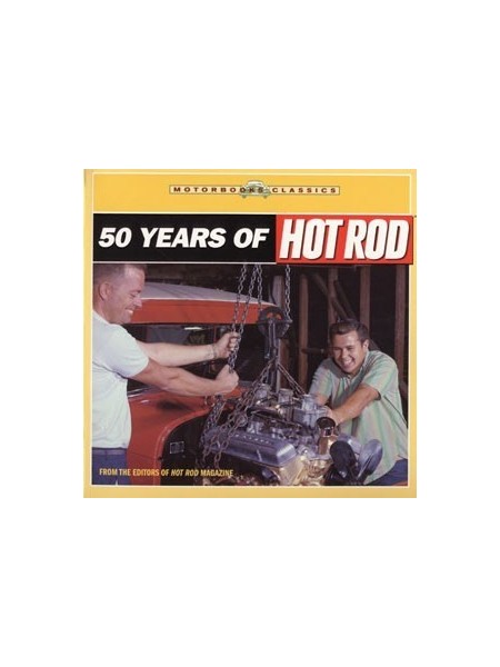 50 YEARS OF HOT ROD (FROM THE EDITORS OF HOT ROD MAGAZINE)