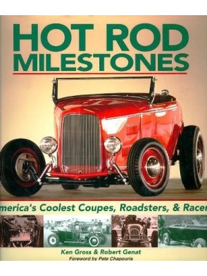 HOT ROD MILESTONES AMERICA'S COOLEST COUPES ROADSTERS & RACERS
