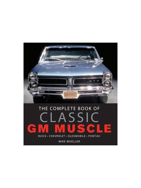 THE COMPLETE BOOK OF CLASSIC GM MUSCLE -