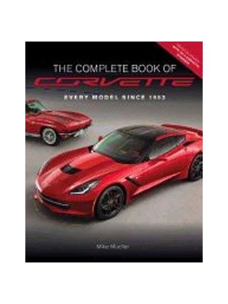 THE COMPLETE BOOK OF CORVETTE : EVERY MODEL SINCE 1953