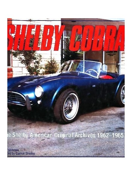 SHELBY COBRA - THE SHELBY AMERICAN ORIGINAL ARCHIVES 1962-1965