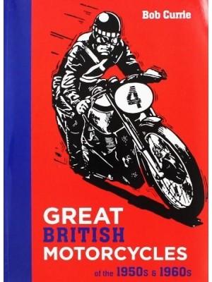 GREAT BRITISH MOTORCYCLES OF THE 1950s & 1960s