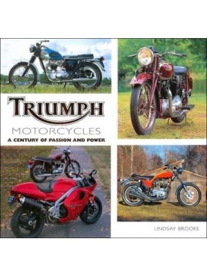 TRIUMPH MOTORCYCLES A CENTURY OF PASSION AND POWER