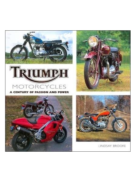 TRIUMPH MOTORCYCLES A CENTURY OF PASSION AND POWER
