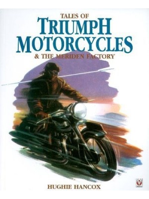 TALES OF TRIUMPH MOTORCYCLE & THE MERIDEN FACTORY