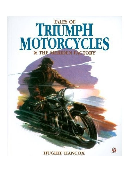 TALES OF TRIUMPH MOTORCYCLE & THE MERIDEN FACTORY