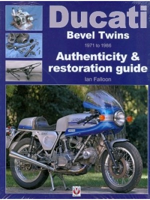 DUCATI BEVEL TWINS 1971 TO 1986 AUTHENTICITY AND RESTORATION GUIDE