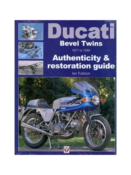 DUCATI BEVEL TWINS 1971 TO 1986 AUTHENTICITY AND RESTORATION GUIDE