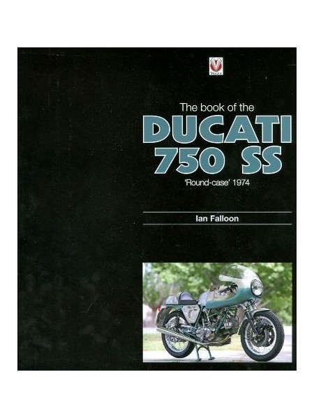 THE BOOK OF THE DUCATI 750 SS "ROUND CASE" 1974