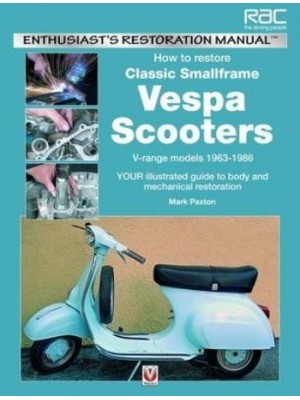 HOW TO RESTORE CLASSIC SMALLFRAME VESPA SCOOTERS 1963-1986