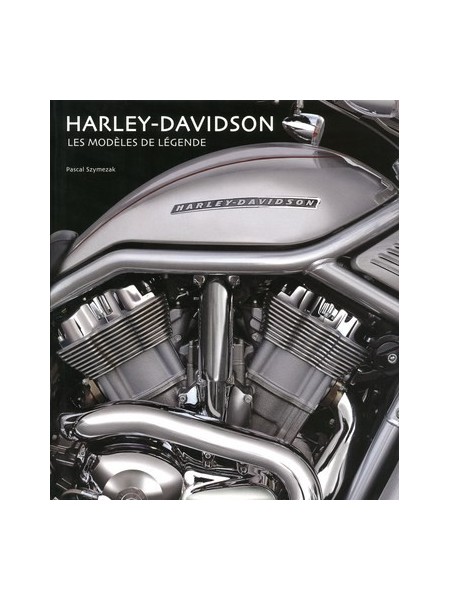 HARLEY DAVIDSON LES MODELES DE LEGENDE