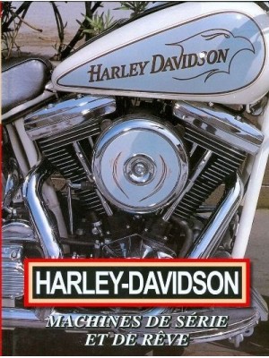 HARLEY-DAVIDSON - MACHINES DE SERIE ET DE REVE
