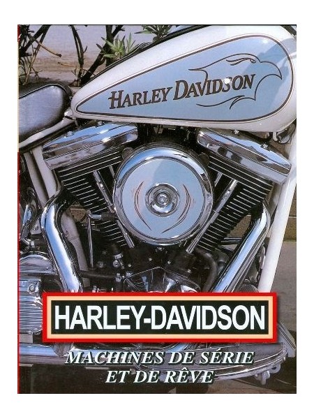 HARLEY-DAVIDSON - MACHINES DE SERIE ET DE REVE