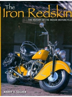 THE IRON REDSKIN - THE HISTORY OF THE INDIAN MOTORCYCLE