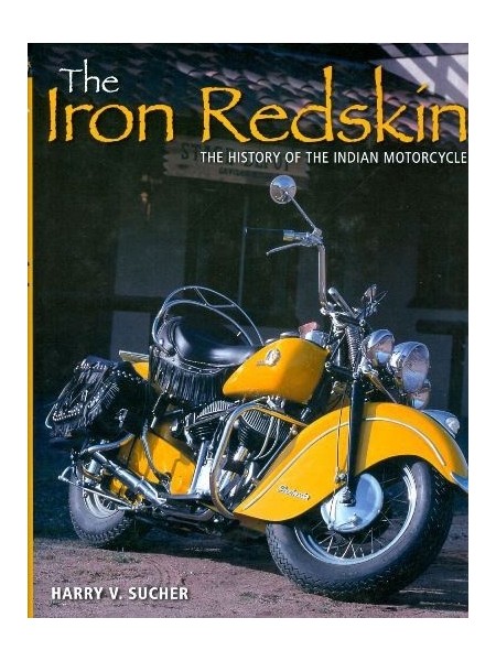 THE IRON REDSKIN - THE HISTORY OF THE INDIAN MOTORCYCLE