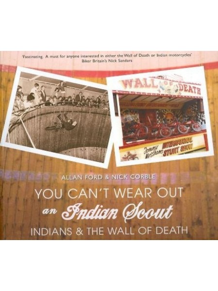 YOU CAN'T WEAR OUT AN INDIAN SCOUT - INDIANS & THE WALL OF DEATH