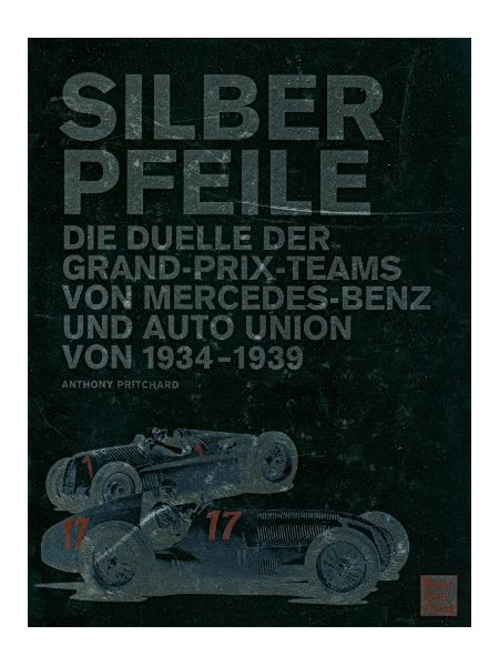 SILBERPFEILE - DUELLE MERCEDES-BENZ / AUTO UNION 1934-1939