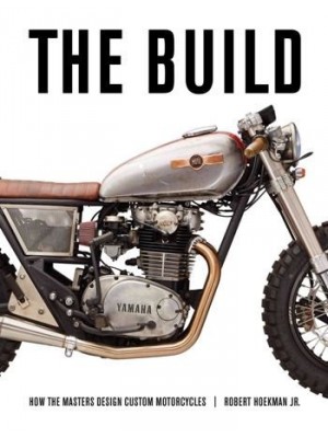 THE BUILD: INSIGHTS FROM THE MASTERS OF CUSTOM DESIGN MOTORCYCLES