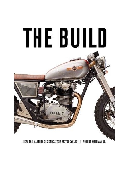 THE BUILD: INSIGHTS FROM THE MASTERS OF CUSTOM DESIGN MOTORCYCLES