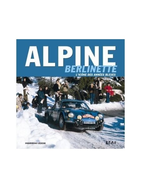 ALPINE BERLINETTE, L'ICONE DES ANNEES BLEUES