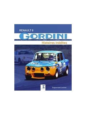 RENAULT 8 GORDINI, HISTOIRES INEDITES