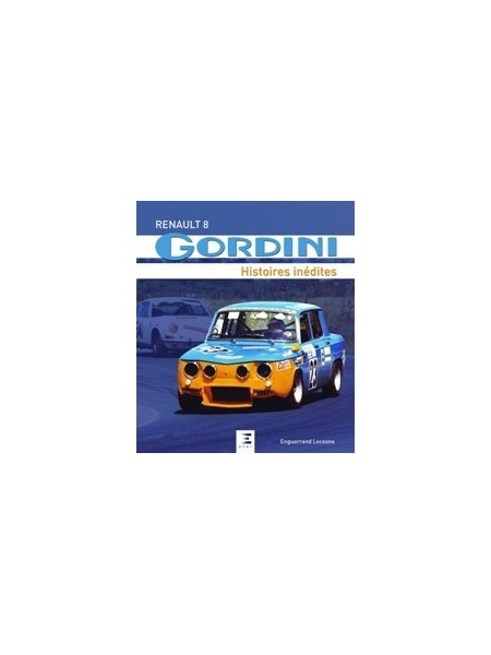 RENAULT 8 GORDINI, HISTOIRES INEDITES