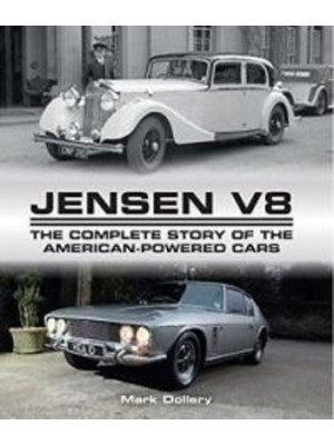 JENSEN V8 THE COMPLETE STORY OF THE AMERICAN POWERED CARS
