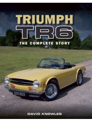 TRIUMPH TR6 THE COMPLETE STORY