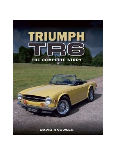 TRIUMPH TR6 THE COMPLETE STORY