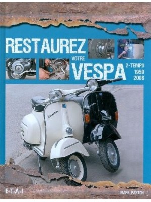 RESTAUREZ VOTRE VESPA 2 TEMPS 1959-2008