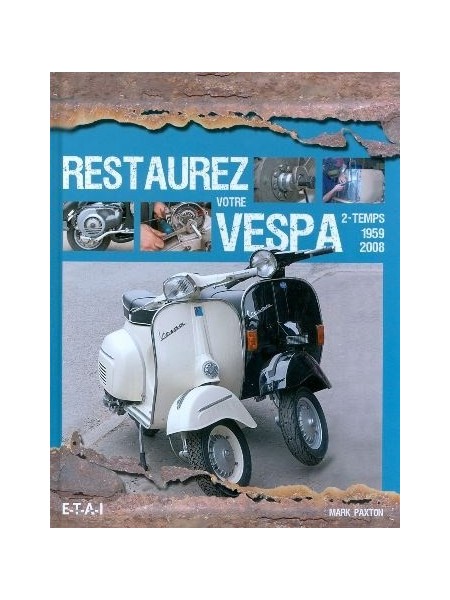 RESTAUREZ VOTRE VESPA 2 TEMPS 1959-2008