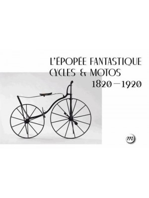 L'EPOPEE FANTASTIQUE CYCLES & MOTOS 1820-1920