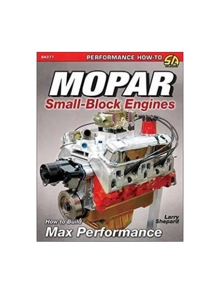 MOPAR SMALL BLOCKS : HOW TO BUILD MAX PERFORMANCE