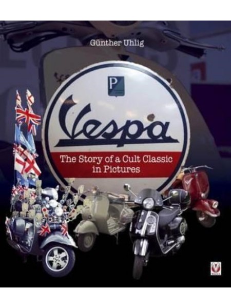 VESPA THE STORY OF A CULT CLASSIC IN PICTURES