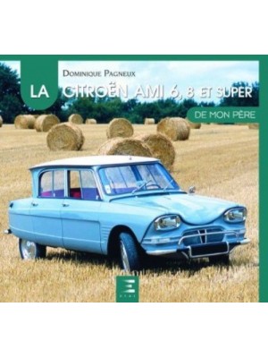 LES CITROEN AMI 6,8 ET SUPER DE MON PERE