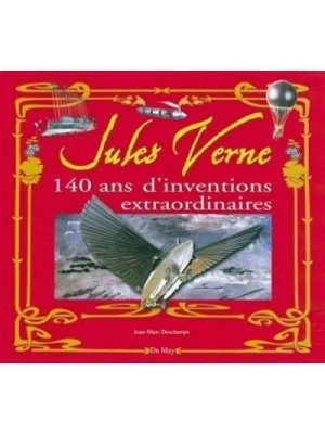 JULES VERNE 140 ANS D'INVENTIONS EXTRAORDINAIRES - Livre de Jean-Marc Deschamps