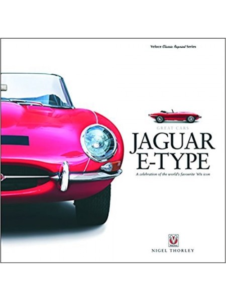 JAGUAR E TYPE : A CELEBRATION OF THE WORLD'S FAVOURITE 60s ICON